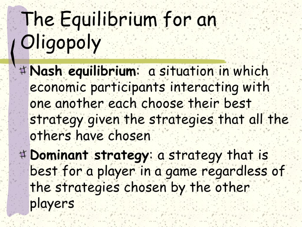 The Equilibrium for an Oligopoly Nash equilibrium: a situation in which economic participants interacting
